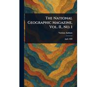 The National Geographic Magazine, Vol. II., No. 1