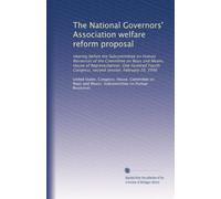 The National Governors' Association welfare reform proposal: Hearing before the Subcommittee on Human Resources of the Committee on Ways and Means, ... Congress, second session, February 20, 1996