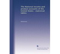 The National income and product accounts of the United States : statistical tables