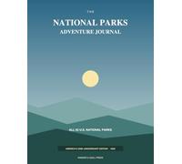 The National Parks Adventure Journal: Bucket List & Guided Trip Logs for All 63 U.S. National Parks