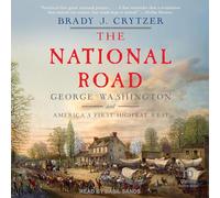 The National Road: George Washington and America's First Highway West