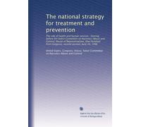 The national strategy for treatment and prevention: The role of health and human services : hearing before the Select Committee on Narcotics Abuse and ... First Congress, second session, June 20, 1990