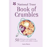 The National Trust Book of Crumbles: 50 Delicious and comforting crumble and cobbler recipes
