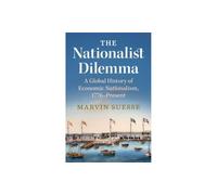 El dilema nacionalista – Una historia global del nacionalismo económico, 1776–Presente