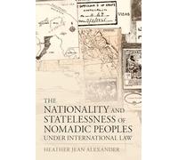 The Nationality and Statelessness of Nomadic Peoples Under International Law