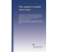 The nation's health care crisis: Hearing before the Subcommittee on Health and Long-Term Care of the Select Committee on Aging, House of ... October 25, 1991, Middleburg Heights, Ohio