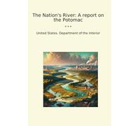 The Nation's River: A report on the Potomac (Classic Books)