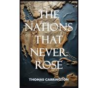 The Nations That Never Rose - Forty Counterfactual Histories from the Age of Discovery to the Early Modern World: How Exploration, Revolution, and ... Civilization (The Unwritten Histories)