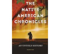 The Native American Chronicles: An Untold History (Native American History Collection)