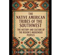 The Native American Tribes of the Southwest: The History and Culture of the Region’s Indigenous Peoples