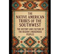 The Native American Tribes of the Southwest: The History and Culture of the Region’s Indigenous Peoples
