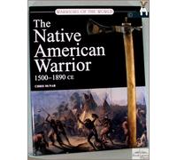 The Native American Warrior: 1500-1890 Ce (Warriors of the World)
