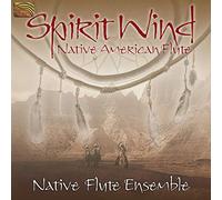 The Native Flute Ensemble - The Native Flute Ensemble : Spirit Wind