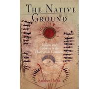 The Native Ground: Indians and Colonists in the Heart of the Continent (Early American Studies)