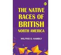 The Native Races of British North America