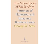 The Native Races of South Africa: Intrusion of Hottentots and Bantu into Bushmen Lands