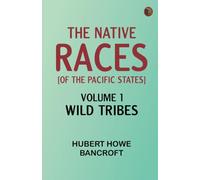 The Native Races [of the Pacific states], Volume 1, Wild Tribes