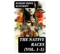 The Native Races (vol. 1-5) (ebook)