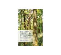 The Native Woodlands of Scotland: Ecology, Conservation and Management