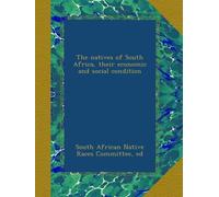 The natives of South Africa, their economic and social condition