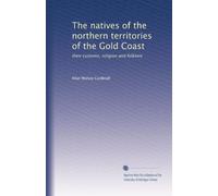 The natives of the northern territories of the Gold Coast: their customs, religion and folklore