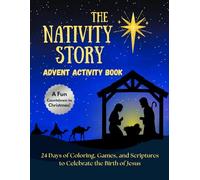 The Nativity Story Advent Activity Book: 24 Days of Coloring, Games, and Scriptures to Celebrate the Birth of Jesus - A Fun Countdown to Christmas!