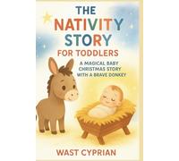 The Nativity Story for Toddlers (0-3): A Magical Baby Christmas Story with a Brave Donkey