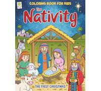 The Nativity: The First Christmas Coloring Book for Kids: Ages 4-8+, Celebrating the Birth of Jesus with a Tender Bible Story for Young Hearts (Christmas Coloring and Activity Books)