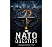 THE NATO QUESTION: Alliance, Commitment and the Post-Ukraine Security Order (The Global Fault Lines Series)