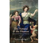 THE NATURAL AND THE HUMAN SCIENCE AND THE SHAPING OF MODERNITY, 1739-1841: Science and the Shaping of Modernity, 1739-1841