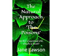 The Natural Approach to 'The Poisons': Herb v Essential Oil, which is best?
