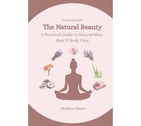 The Natural Beauty: A Practical Guide to Natural Skin, Hair & Body Care (Living Naturally)