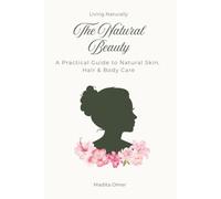 The Natural Beauty: A Practical Guide to Natural Skin, Hair & Body Care (Living Naturally)
