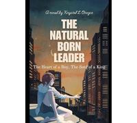 The Natural Born Leader: The Heart of a Boy, The Soul of a King