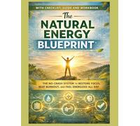 The Natural Energy Blueprint: With Checklist, Guide and Workbook