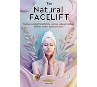 The Natural Facelift. Improve your skin thanks to facial exercise, yoga and massage - from the comfort of your own home