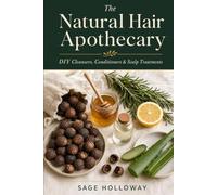 The Natural Hair Apothecary: DIY Cleansers, Conditioners & Scalp Treatments