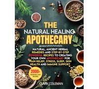 The Natural Healing Apothecaary: Natural, Ancient Herbal Remedies and Step-by-Step Powerful Recipes to Creating Your Own Apothecary for Pain Relief, ... Support (home remedies apothecary book)