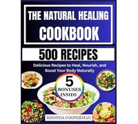 The Natural Healing Cookbook: Delicious Recipes to Heal, Nourish, and Boost Your Body Naturally