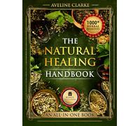 The Natural Healing Handbook: 1,000+ Powerful Head-to-Toe Herbal Remedies (Apothecary Books)