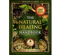 The Natural Healing Handbook: 1,000+ Powerful Head-to-Toe Herbal Remedies (Apothecary Books)