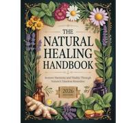 The Natural Healing Handbook (41 books in 1): Powerful Herbal Remedies, Timeless Cures, and Natural Ways to Take Back Control of Your Health