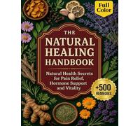The Natural Healing Handbook: Natural Health Secrets for Pain Relief, Hormone Support and Vitality
