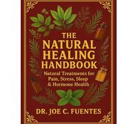 The Natural Healing Handbook: Natural Treatments for Pain, Stress, Sleep & Hormone Health