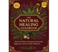 The Natural Healing Handbook: Natural Ways to Improve Immunity, Digestion and Overall Wellness