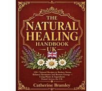 The Natural Healing Handbook UK: 150+ Natural Recipes to Reduce Stress, Balance Hormones and Restore Energy. Using Plants & Ingredients Found Across the UK