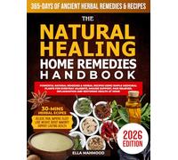 The Natural Healing Home Remedies Handbook: Complete Collections of Natural Remedies & Herbal Recipes Using Simple Medicinal Plants for Everyday ... Pain Reliever and Restoring Health at Home
