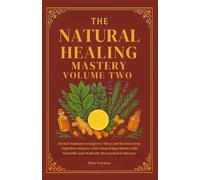 The Natural Healing Mastery Handbook Volume Two: Herbal Solutions to Improve Sleep and Restore Deep Nighttime Balance with Natural Ingredients with Scientific and Medically Researched Evidences