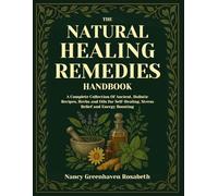 The Natural Healing Remedies Handbook: A Complete Collection Of Ancient, Holistic Recipes, herbs and oils for self-healing, stress relief and energy boosting
