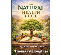 The Natural Health Bible: Living in Harmony with Nature (For Geniuses Series)